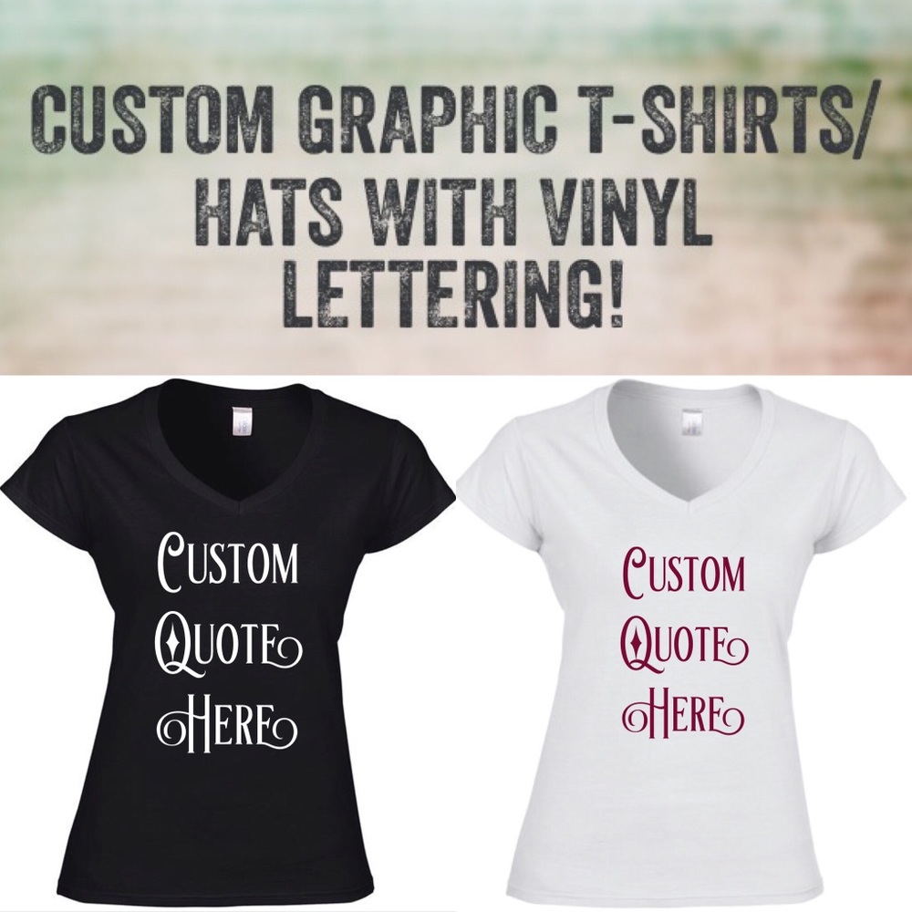 Custom Graphic T-Shirts/Hats w/Vinyl Quotes